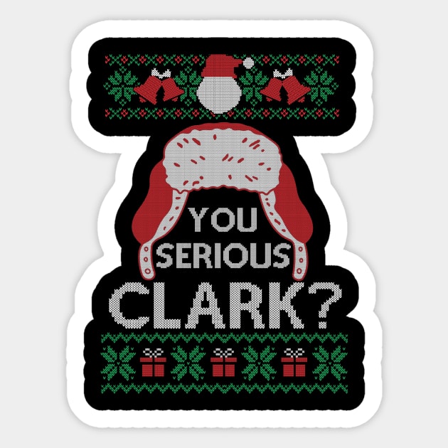 You Serious Clark Shirt Ugly Sweater Funny Christmas Gift Sticker by SloanCainm9cmi